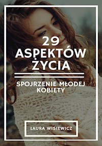 29 aspektów życia. Spojrzenie młodej kobiety - Laura Wisiewicz - E-Book