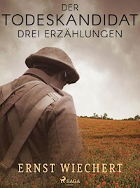 Der Todeskandidat. Drei Erzählungen - Ernst Wiechert - E-Book