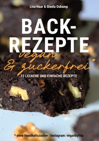 Kochbuch Backrezepte vegan und zuckerfrei (ohne Haushaltszucker) - Lisa Haar (Instagram: veganbylisa) - E-Book