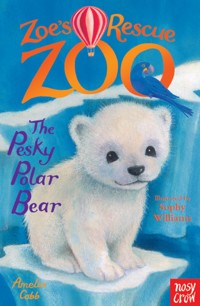 Zoe's Rescue Zoo: The Pesky Polar Bear - Amelia Cobb - E-Book