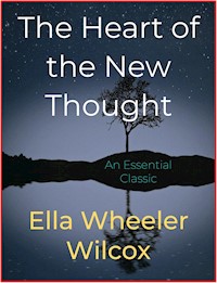 The Heart of the New Thought - Ella Wheeler Wilcox - E-Book