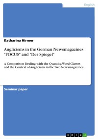 Anglicisms in the German Newsmagazines "FOCUS" and "Der Spiegel" - Katharina Hirmer - E-Book