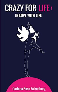 Crazy for Life: In Love with Life - Corinna-Rosa Falkenberg - E-Book