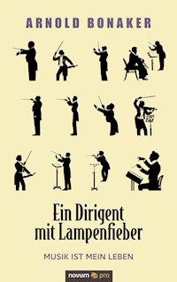 Ein Dirigent mit Lampenfieber - Arnold Bonaker - E-Book