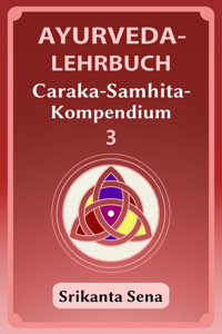 Ayurveda-Lehrbuch: Caraka-Samhita-Kompendium 3 - Srikanta Sena - E-Book