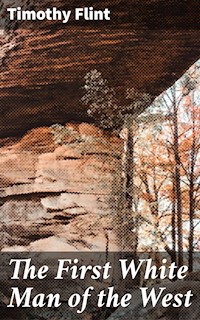 The First White Man of the West - Timothy Flint - E-Book