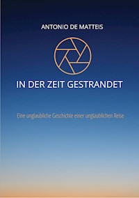 In der Zeit gestrandet - Antonio De Matteis - E-Book