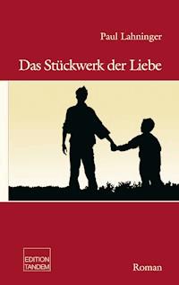 Das Stückwerk der Liebe - Paul Lahninger - E-Book