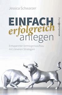 Einfach erfolgreich anlegen - Jessica Schwarzer - E-Book