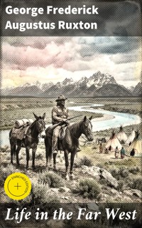 Life in the Far West - George Frederick Augustus Ruxton - E-Book