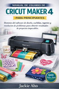 Manual de usuario de Cricut Maker 4 para principiantes - Jackie Aho - E-Book