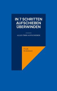 In 7 Schritten Aufschieben überwinden - Frank Kralemann - E-Book
