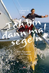 Ich bin dann mal segeln - Egmont M. Friedl - E-Book