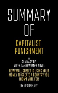 Summary of Capitalist Punishment by Vivek Ramaswamy - GP SUMMARY - E-Book
