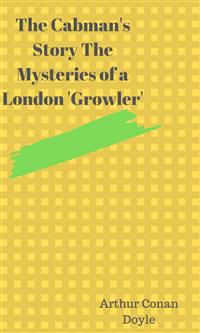 The Cabman's Story The Mysteries of a London 'Growler' - Arthur Conan Doyle - E-Book