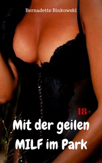 Mit der geilen MILF im Park - Bernadette Binkowski - E-Book