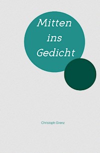 Mitten ins Gedicht - Christoph Grenz - E-Book