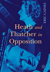 Heath and Thatcher in Opposition - Eric Caines - E-Book