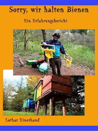 Sorry, wir halten Bienen - Lothar Einerhand - E-Book