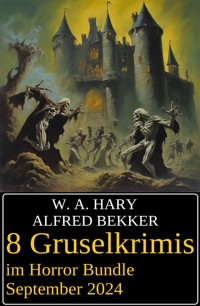 8 Gruselkrimis im Horror Bundle September 2024 - Alfred Bekker - E-Book