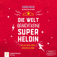 Die Welt braucht keine Superheldin - Wie ich lernte, meine Grenzen zu lieben (Ungekürzt) - Andrea Wenk - Hörbuch