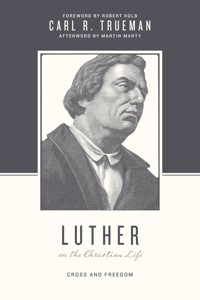 Luther on the Christian Life - Carl R. Trueman - E-Book