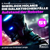 Aufstand der Roboter (Sherlock Holmes - Die galaktischen Fälle, Folge 51) - Sir Arthur Conan Doyle - Hörbuch