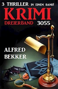 Krimi Dreierband 3055 - 3 Thriller in einem Band! - Alfred Bekker - E-Book