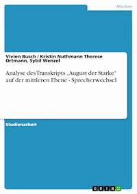 Analyse des Transkripts „August der Starke“ auf der mittleren Ebene - Sprecherwechsel - Vivien Busch - E-Book