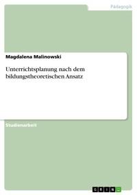Unterrichtsplanung nach dem bildungstheoretischen Ansatz - Magdalena Malinowski - E-Book