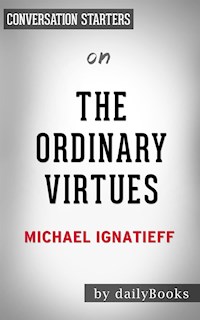 The Ordinary Virtues: by Michael Ignatieff​​​​​​​ | Conversation Starters - dailyBooks - E-Book