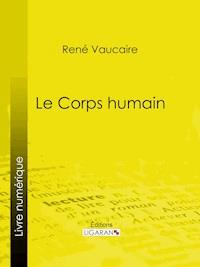 Le Corps humain - Ligaran - E-Book