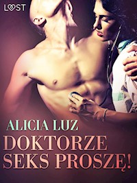 Doktorze seks proszę! - opowiadanie erotyczne - Alicia Luz - E-Book