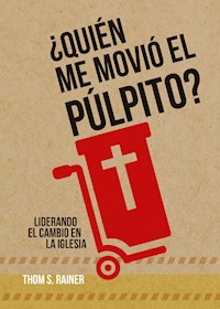 ¿Quién me movió el púlpito? - Thom S. Rainer - E-Book