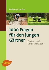 1000 Fragen für den jungen Gärtner. Garten- und Landschaftsbau - Wolfgang Kawollek - E-Book