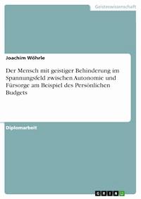Der Mensch mit geistiger Behinderung im Spannungsfeld zwischen Autonomie und Fürsorge am Beispiel des Persönlichen Budgets - Joachim Wöhrle - E-Book
