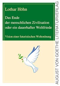 Das Ende der menschlichen Zivilisation oder ein dauerhafter Weltfriede - Dr. Lothar Höhn - E-Book