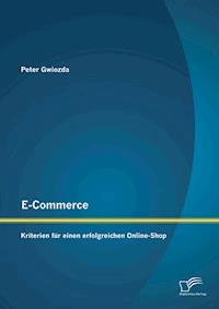 E-Commerce: Kriterien für einen erfolgreichen Online-Shop - Peter Gwiozda - E-Book