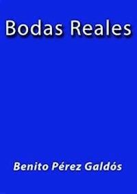 Bodas reales - Benito Pérez Galdòs - E-Book