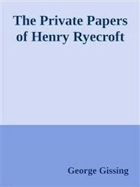 The Private Papers of Henry Ryecroft - George Gissing - E-Book
