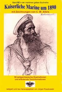 Kaiserliche Marine um 1890 mit Zeichnungen von C. W. Allers - Christian Wilhelm Allers - E-Book