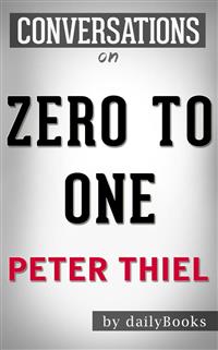 Zero to One: by Peter Thiel | Conversation Starters - Daily Books - E-Book