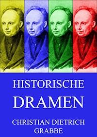 Historische Dramen - Christian Dietrich Grabbe - E-Book