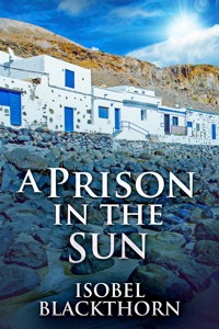 A Prison In The Sun - Isobel Blackthorn - E-Book