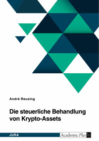 Die steuerliche Behandlung von Krypto-Assets - Andre Reusing - E-Book