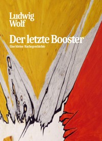 Der letzte Booster - Ludwig Wolf - E-Book