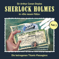 Sherlock Holmes, Die neuen Fälle, Fall 3: Die betrogenen Titanic-Passagiere - Gerd Naumann - Hörbuch