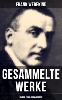 Gesammelte Werke: Dramen, Erzählungen & Gedichte - Frank Wedekind - E-Book