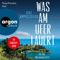 Was am Ufer lauert - Ein Fall für Gianna Pitti - Ermittlungen am Gardasee, Band 2 (Ungekürzte Lesung) - Lenz Koppelstätter - Hörbuch