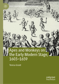Apes and Monkeys on the Early Modern Stage, 1603–1659 - Teresa Grant - E-Book